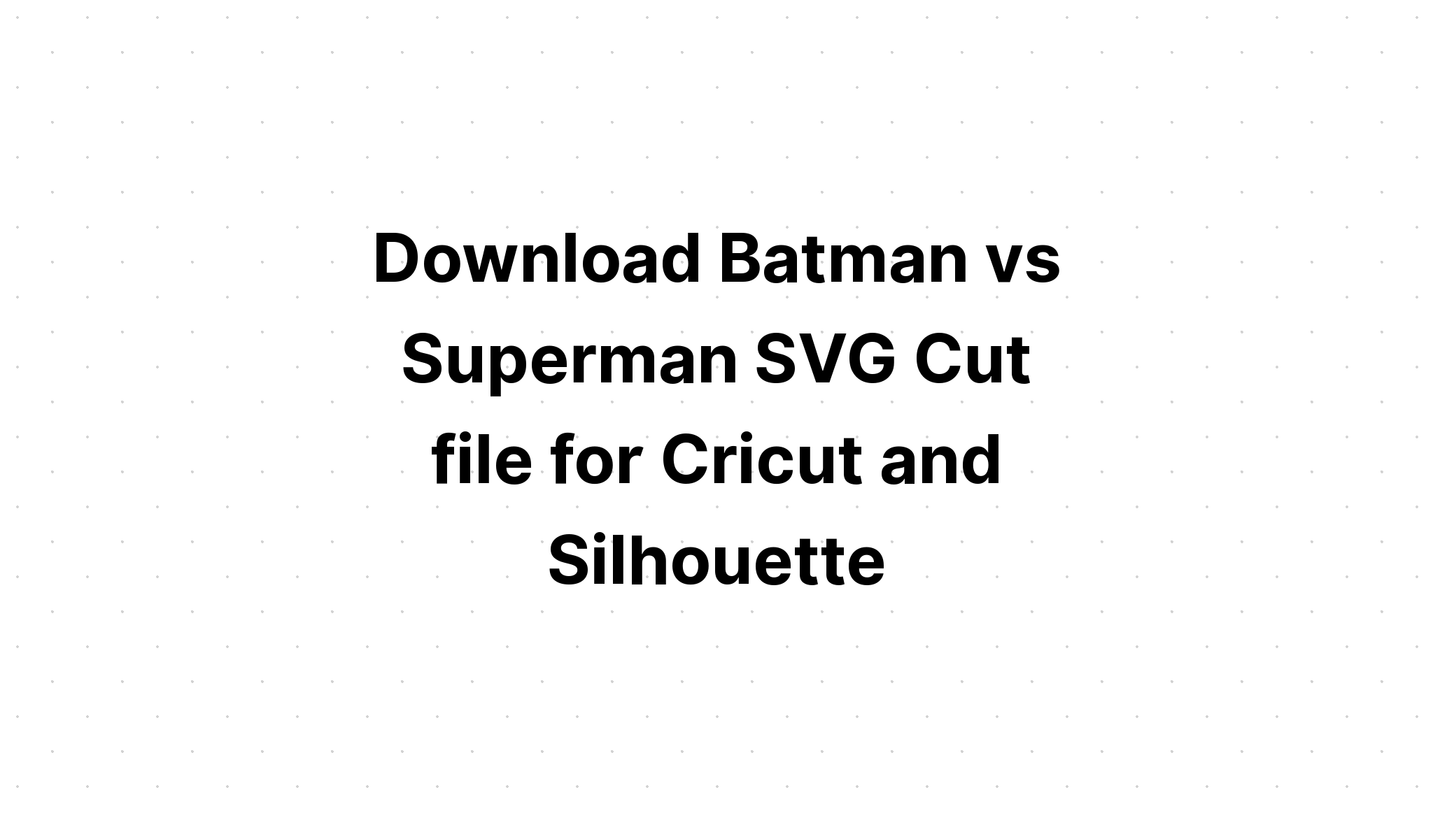 Download Superman Svg Cut Files - Layered SVG Cut File